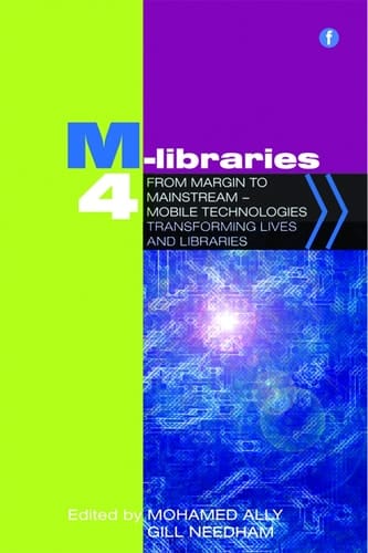 M-Libraries 4 From margin to mainstream - mobile technologies transforming lives and libraries