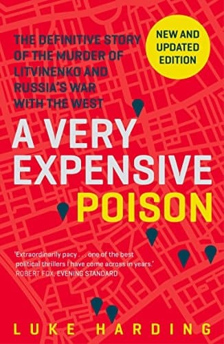 A Very Expensive Poison The Definitive Story of the Murder of Litvinenko and Russia's War with the West