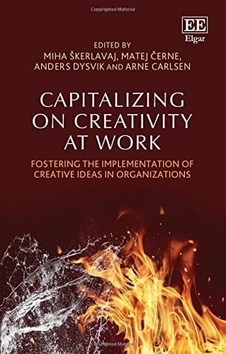 Capitalizing on Creativity at Work Fostering the Implementation of Creative Ideas in Organizations