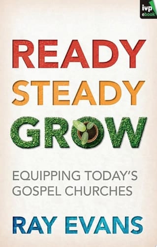 Ready Steady Grow Equipping Today's Gospel Churches
