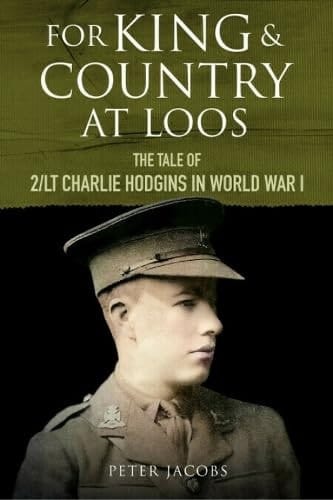 For King and Country at Loos The Tale of 2/LT Charlie Hodgins in World War I