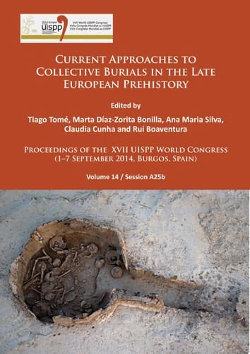 Current Approaches to Collective Burials in the Late European Prehistory Proceedings of the XVII UISPP World Congress (1–7 September 2014, Burgos, Spain) Volume 14/Session A25b