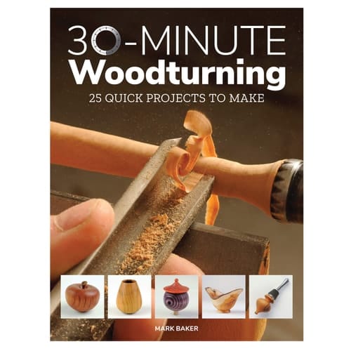 30-Minute Woodturning 25 Quick Projects to Make