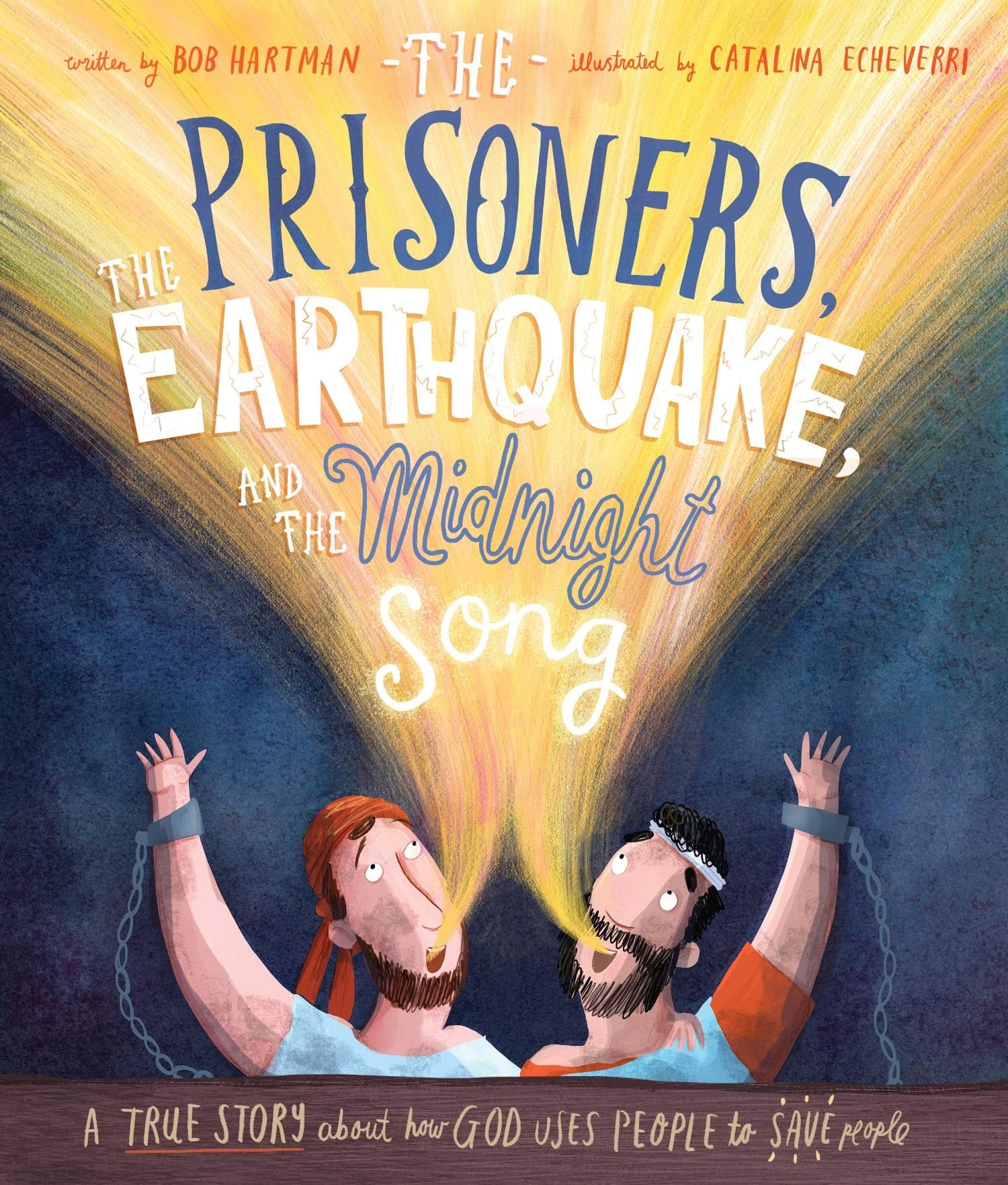 The Prisoners, the Earthquake and the Midnight Song A True Story about How God Uses People to Save People