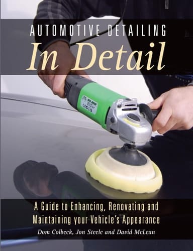 Automotive Detailing in Detail A guide to enhancing, renovating and maintaining your vehicle's appearance