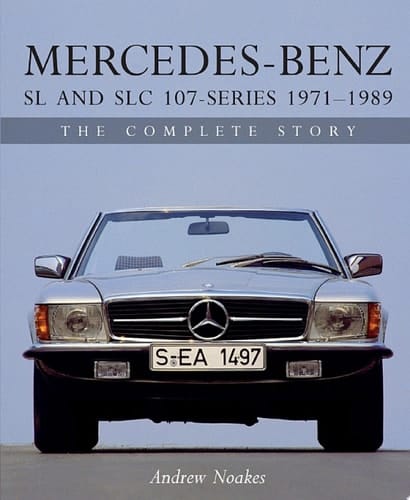 Mercedes-Benz SL and SLC 107-Series 1971-1989 The Complete Story