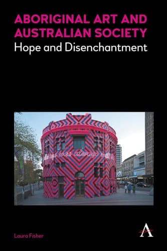 Aboriginal Art and Australian Society Hope and Disenchantment