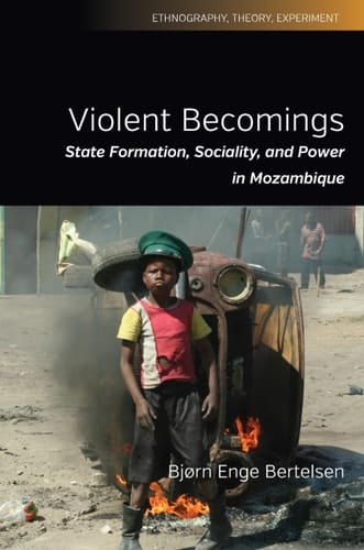 Violent Becomings State Formation, Sociality, and Power in Mozambique