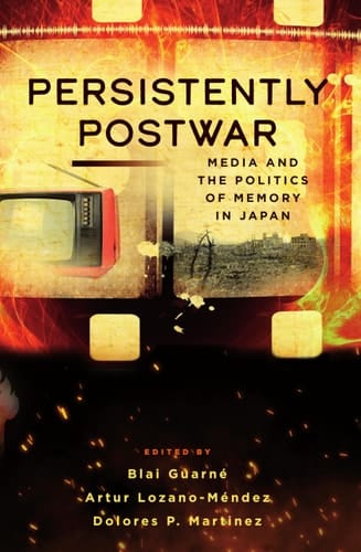 Persistently Postwar Media and the Politics of Memory in Japan