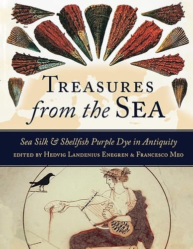 Treasures from the Sea Sea Silk and Shellfish Purple Dye in Antiquity
