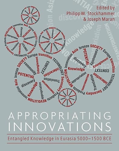 Appropriating Innovations Entangled Knowledge in Eurasia, 5000-1500 BCE