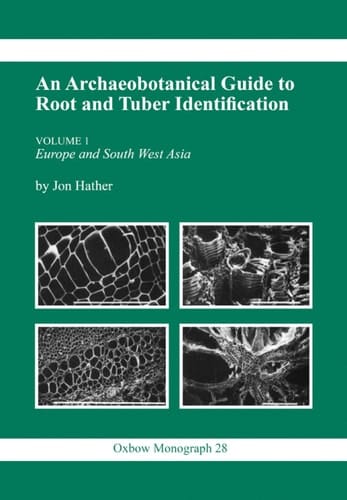 Archaeobotanical Guide to Root & Tuber Identification (Oxbow Monographs)