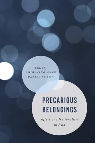 Precarious Belongings Affect and Nationalism in Asia