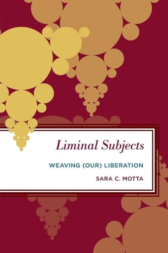 Liminal Subjects Weaving (Our) Liberation
