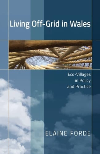Living Off-Grid in Wales Eco-Villages in Policy and Practice