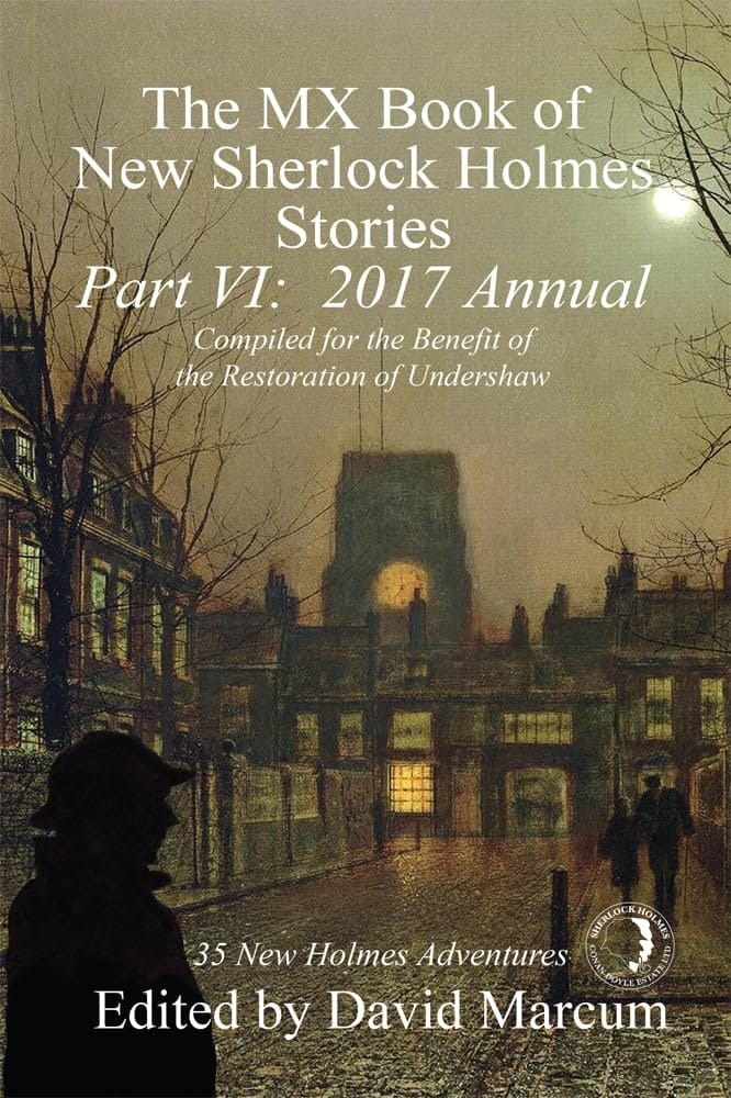 The MX Book of New Sherlock Holmes Stories, Part VI 2017 Annual