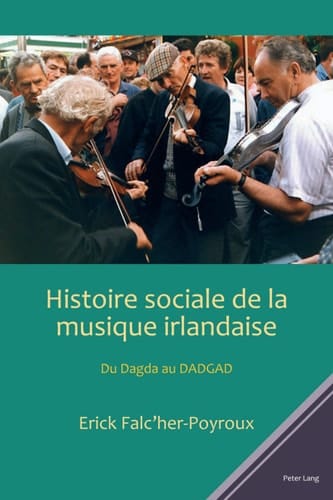 Histoire sociale de la musique irlandaise: Du Dagda au DADGAD (French Edition)