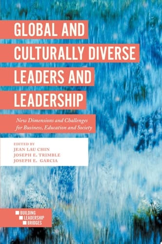 Global and Culturally Diverse Leaders and Leadership New Dimensions and Challenges for Business, Education and Society