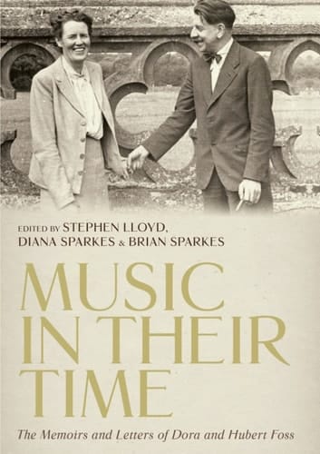 <I>Music in Their Time</I>: The Memoirs and Letters of Dora and Hubert Foss