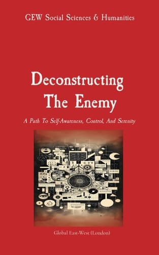 Deconstructing The Enemy: A Path To Self-Awareness, Control, And Serenity