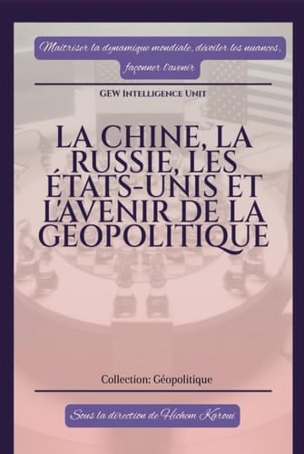 La Chine, la Russie, les Etats Unis et Et L'avenir De La Géopolitique (GEOPOLITIQUE) (French Edition)
