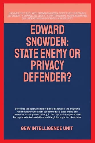 Edward Snowden State Enemy Or Privacy Defender?
