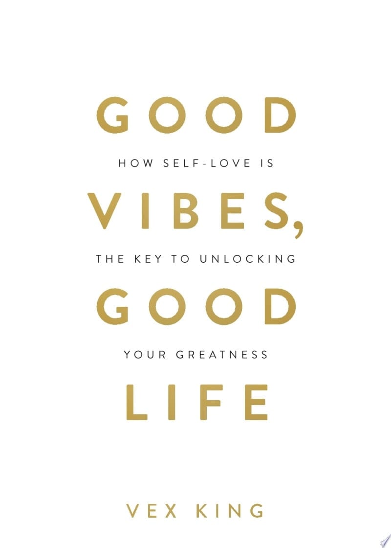 Good Vibes, Good Life How Self-Love Is the Key to Unlocking Your Greatness: OVER 2 MILLION COPIES SOLD