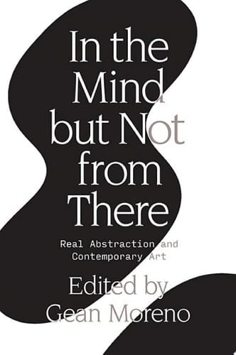 In the Mind But Not From There Real Abstraction and Contemporary Art