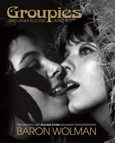 Groupies The Original 1969 Rolling Stone Photographs by Baron Wolman