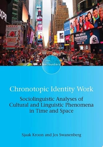 Chronotopic Identity Work Sociolinguistic Analyses of Cultural and Linguistic Phenomena in Time and Space