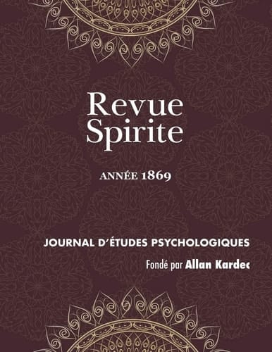 Revue Spirite (Année 1869) qu'est-ce que le spiritisme ? le procès des empoisonneuses de Marseille, un esprit qui croit rêver, vision de Pergolèse, apparition d'un fils vivant à sa mère, les arbres hantés de l'île Maurice, un curé médium guérisseur, biographie de M. Allan Kardec