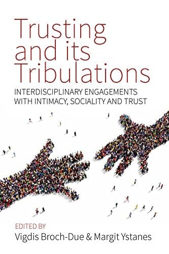 Trusting and its Tribulations Interdisciplinary Engagements with Intimacy, Sociality and Trust