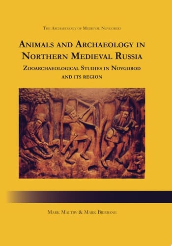 Animals and Archaeology in Northern Medieval Russia Zooarchaeological Studies in Novgorod and its Region