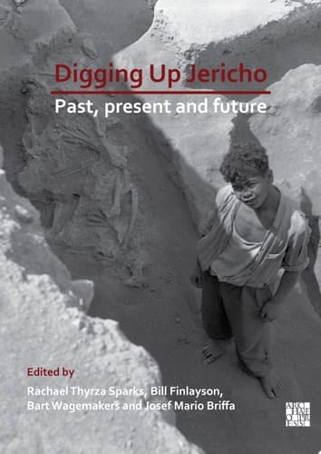 Digging Up Jericho Past, Present and Future