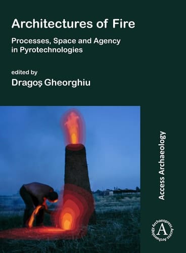 Architectures of Fire Processes, Space and Agency in Pyrotechnologies