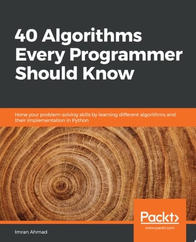 40 Algorithms Every Programmer Should Know Hone your problem-solving skills by learning different algorithms and their implementation in Python