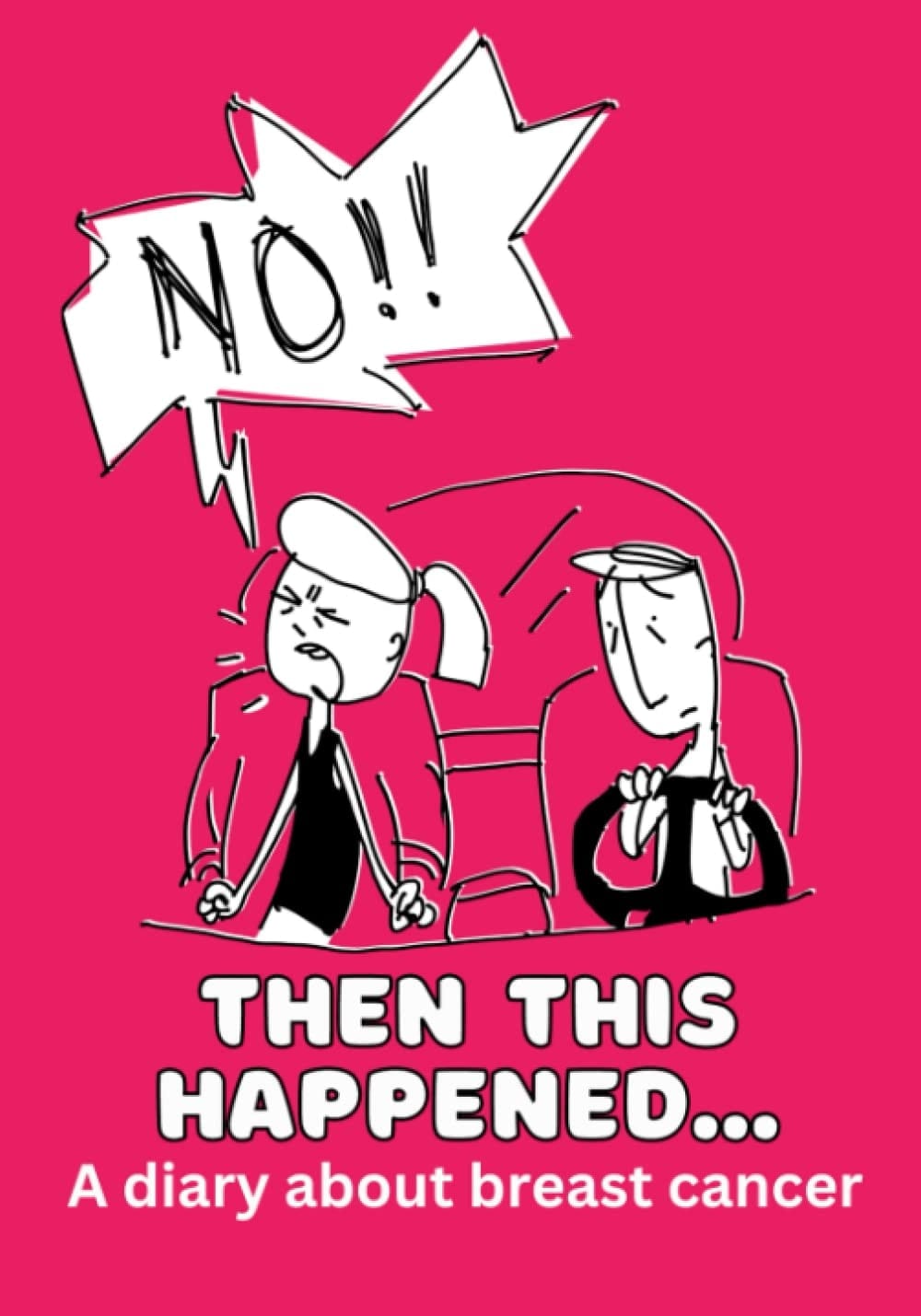 Then this Happened ... A Diary about Breast Cancer. May 2017-April 2018