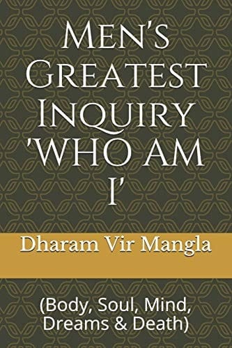 Men's Greatest Inquiry 'WHO AM I' (Body, Soul, Mind, Dreams and Death)