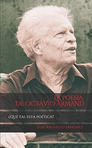 La Poesia de Octavio Armand Que Tal Esta Poetia