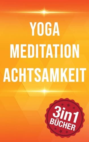 Yoga Meditation Achtsamkeit 77 Yoga Haltungen, 10 Minuten Mediation & Achtsamkeit
