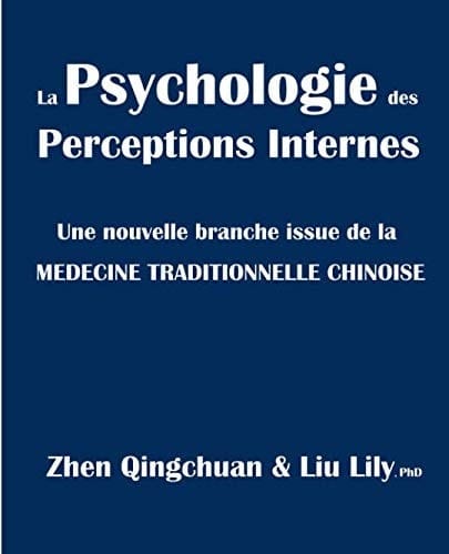 La Psychologie des Perceptions Internes Une Nouvelle Branche Issue de la MEDECINE TRADITIONNELLE CHINOISE