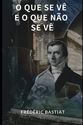 O Que Se Vê e o Que Não Se Vê