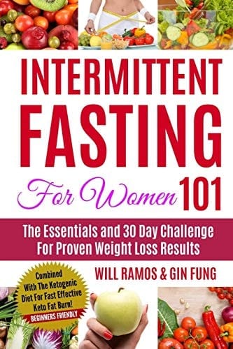 Intermittent Fasting For Women 101 The Essentials and 30 Day Challenge For Proven Weight Loss Results: Combined With The Ketogenic Diet For Fast Effective Keto Fat Burn! Beginners Friendly
