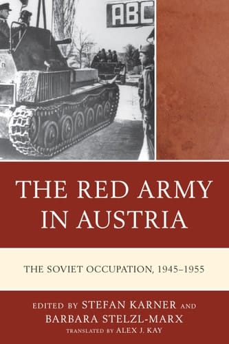 The Red Army in Austria The Soviet Occupation, 1945–1955