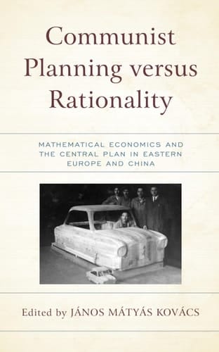 Communist Planning Versus Rationality Mathematical Economics and the Central Plan in Eastern Europe and China