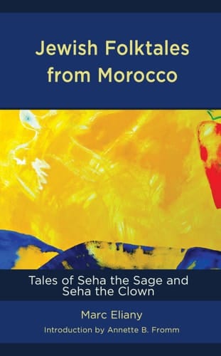 Jewish Folktales from Morocco Tales of Seha the Sage and Seha the Clown