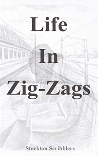 Life in Zig Zags: A Collection of Short stories by Stockton Scribblers (Volume 1)