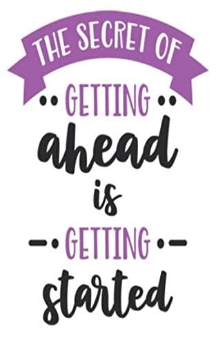 The Secret of Getting Ahead Is Getting Started Daily Journal
