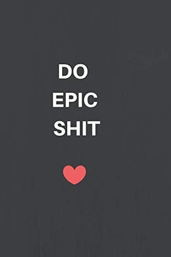 Do Epic Shit Inspirational Note Book , Journal, Diary (110 Pages, Blank, 6 X 9)
