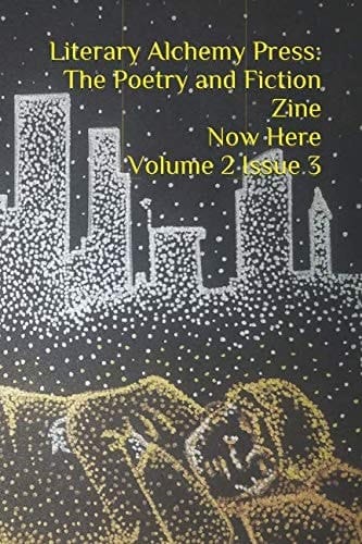 Literary Alchemy Press: The Poetry and Fiction Zine Now Here Volume 2 Issue 3